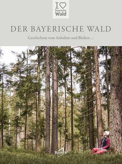 Der Bayerische Wald - Geschichten vom Anhalten und Bleiben. Foto: Tourismusverband Ostbayern e.V.